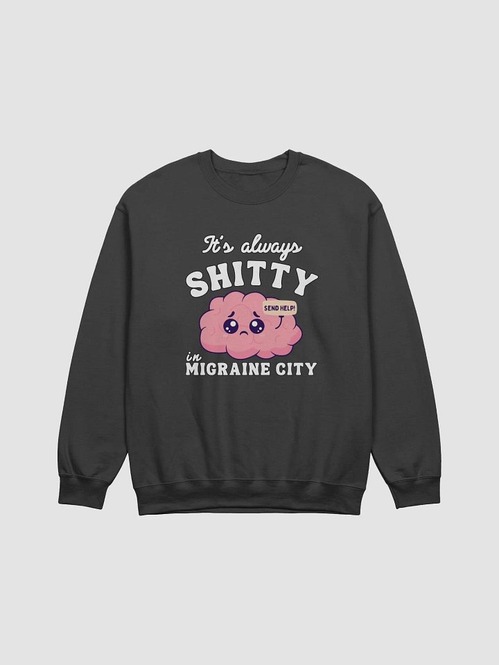 It's always shitty in migraine city Crewneck product image (1)