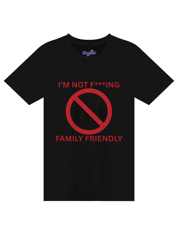 I'm Not F***ing Family Friendly Shirt 18* Censored Version T-Shirt product image (1)