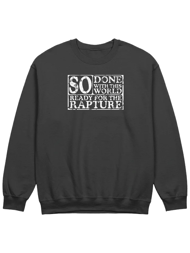 So Done With This World, So Ready For The Rapture Sweatshirt product image (1)
