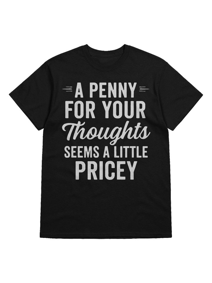 A Penny for Your Thoughts Seems a Pricey T-Shirt | Funny Christmas Shirts product image (1)