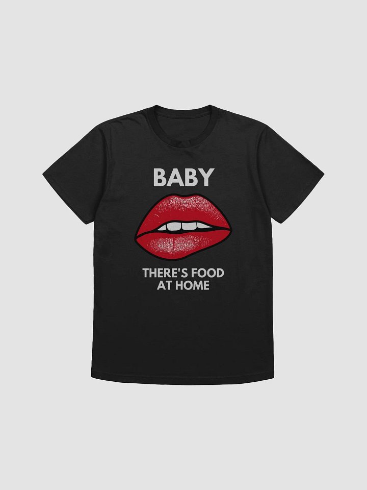 "Baby there's food at home" Tee product image (2)
