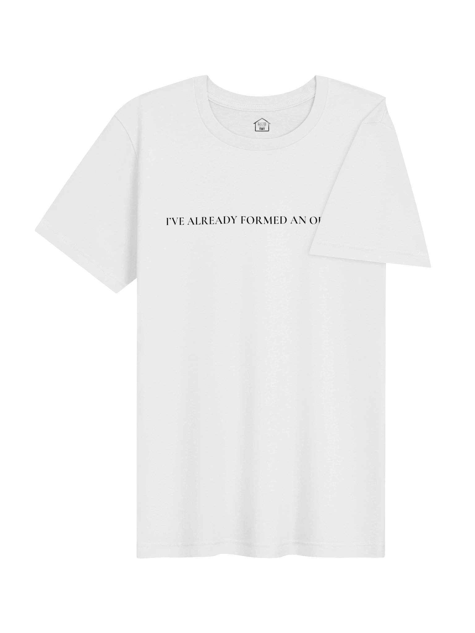 I'VE ALREADY FORMED AN OPINION | Tee product image (6)