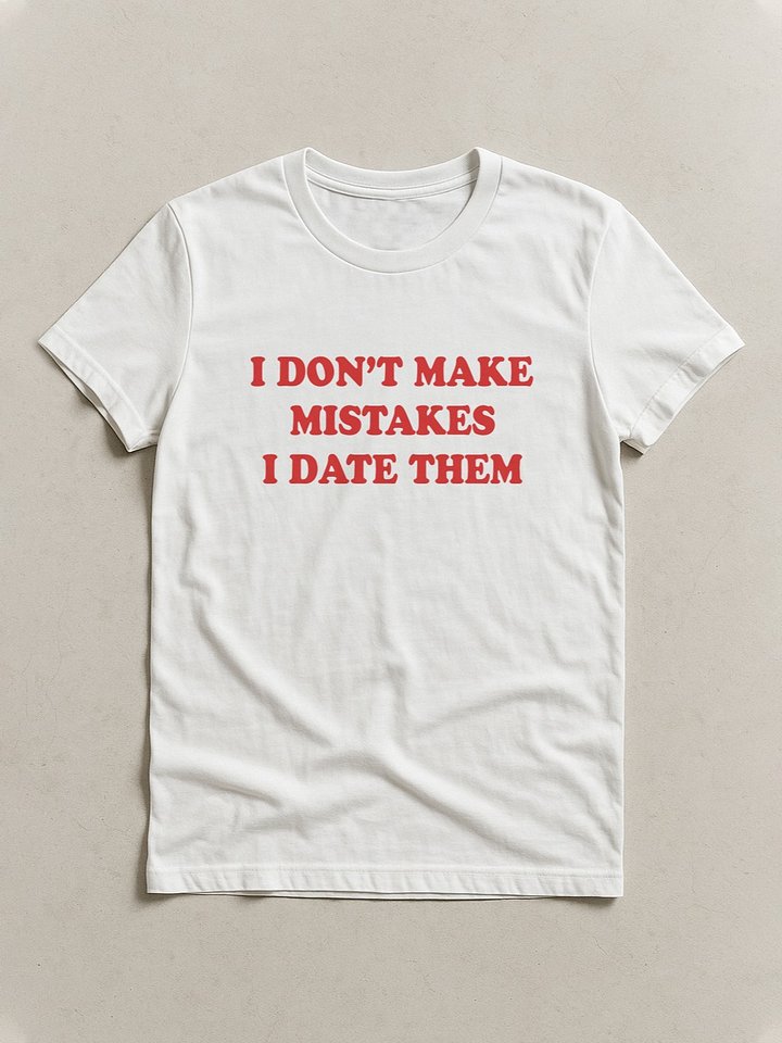 i don't make mistakes i date them T-shirt product image (1)