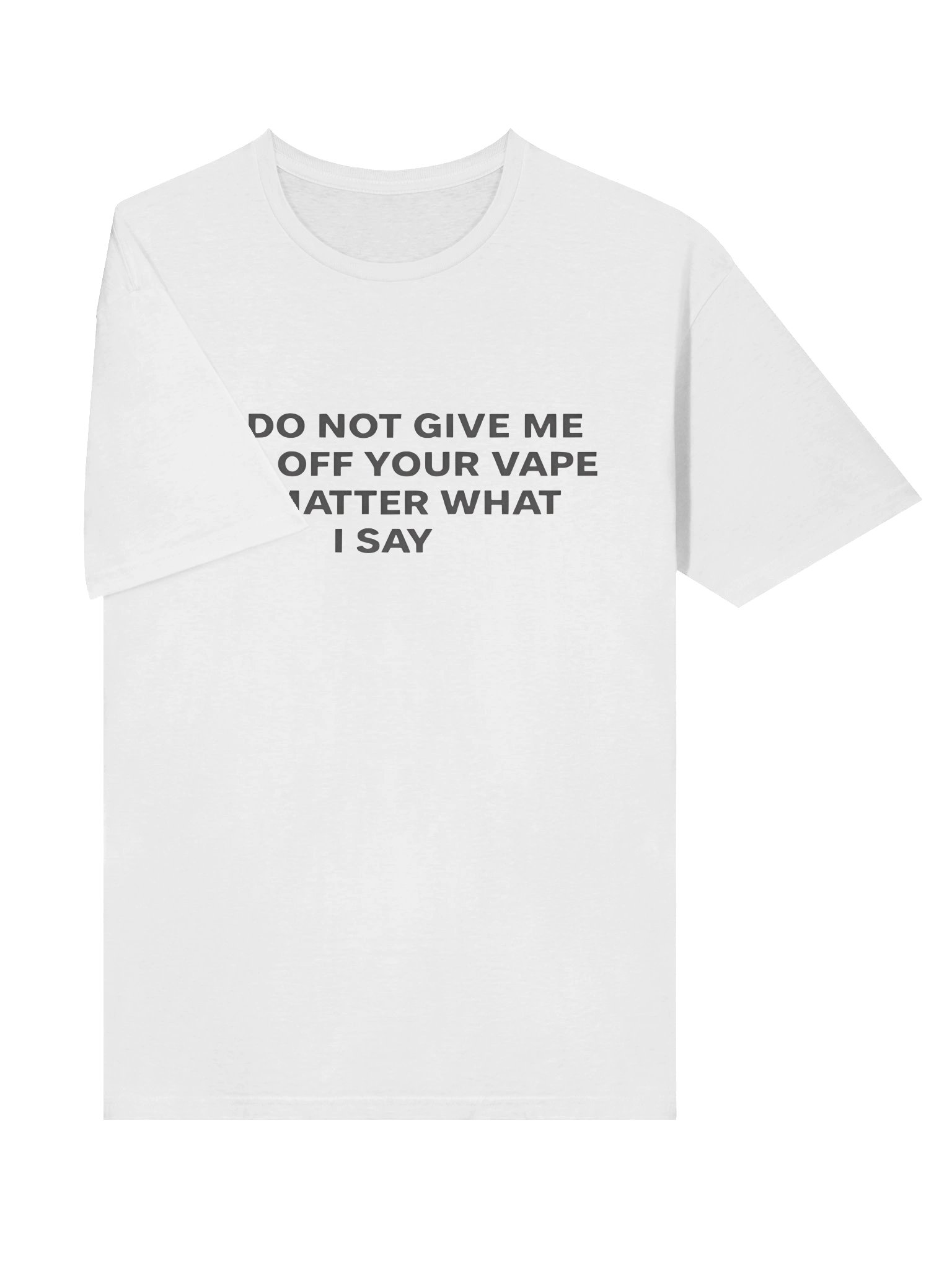 Please Do Not Give Me a Rip Off Your Vape No Matter What I Say Shirt product image (3)