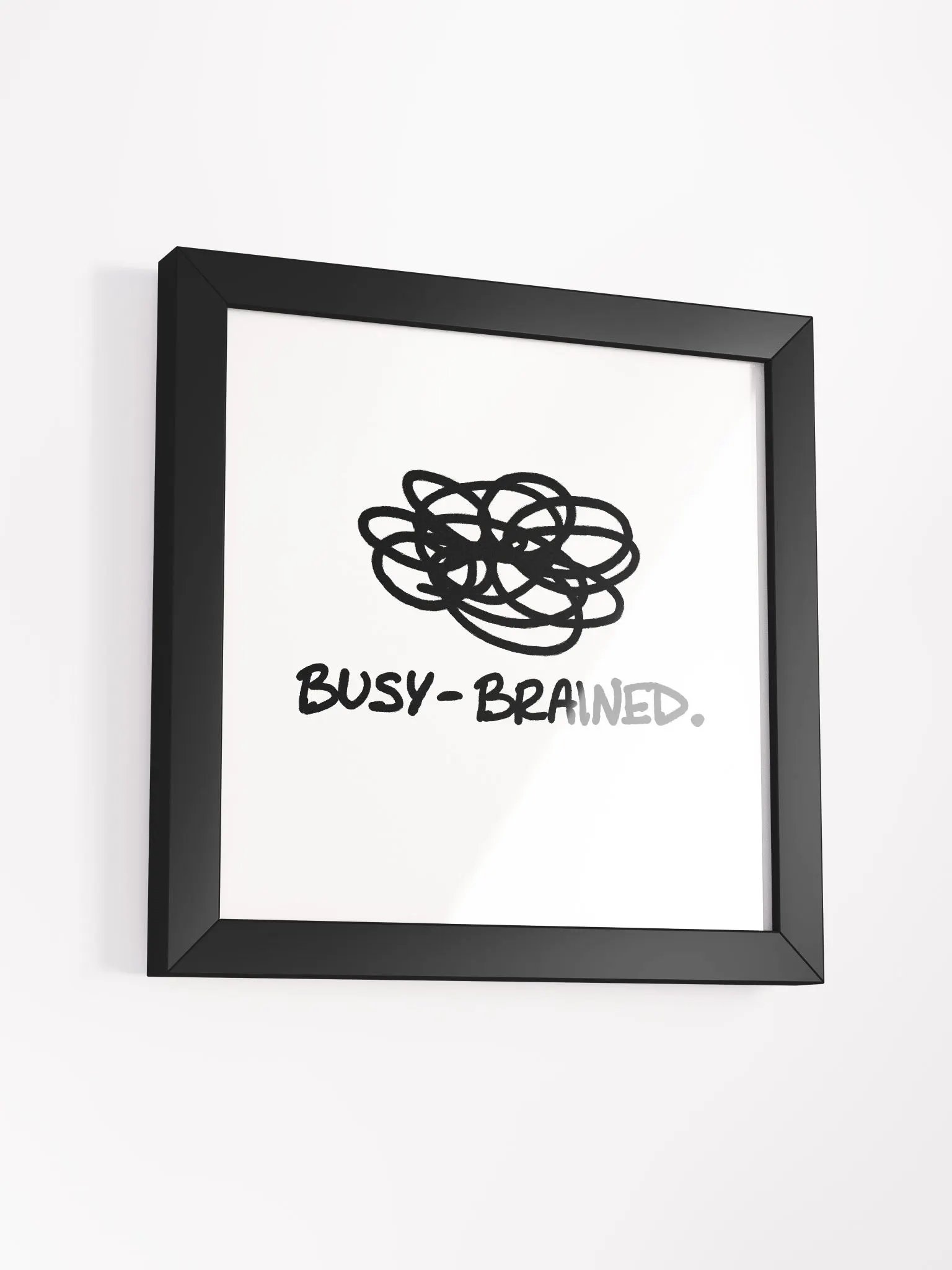 BUSY-BRAINED (black and white) framed square poster product image (27)