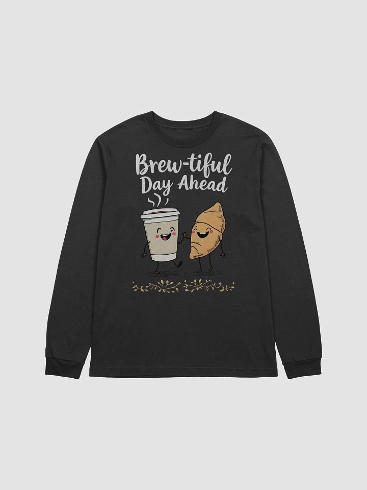 Funny Brew-tiful Day Ahead Long Sleeve Tee product image (1)