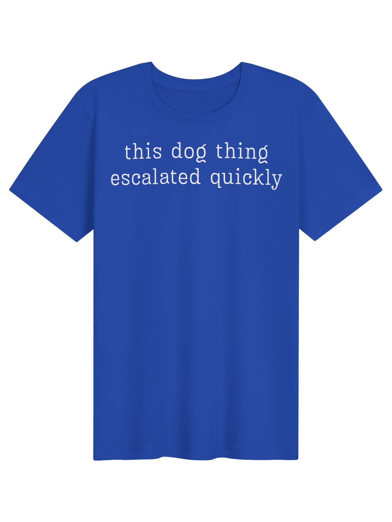 Funny Dog Lover T-Shirt | This Dog Thing Escalated Quickly Tee | Dog Parent Graphic Shirt | Gift for Pet Owners product image (3)