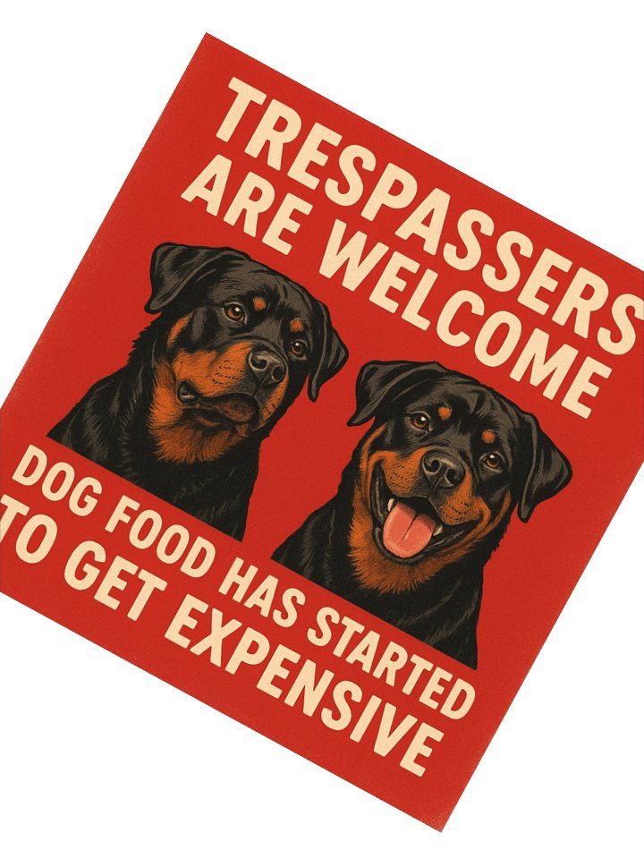 Rottweiler - Trespassers are welcome, dog food has started to get expensive - Sticker product image (4)