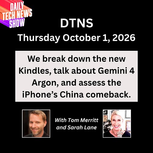 New Kindles or New Google Gemini 4 Model. Which is Better?
DTNS for Thursday October 1, 2026 with Tom Merritt and Sarah Lane
...