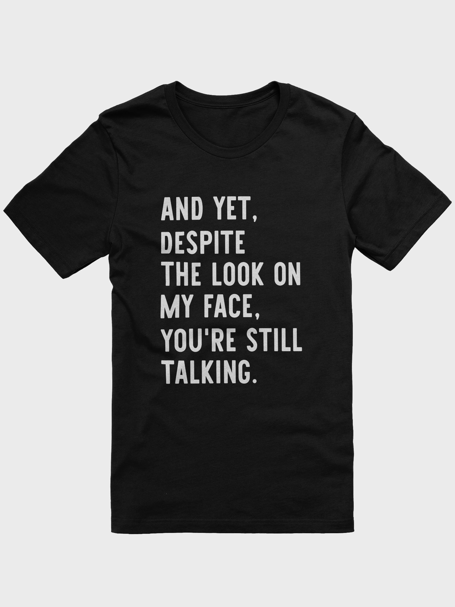 And Yet, Despite The Look On My Face, You're Still Talking Supersoft Tee product image (5)