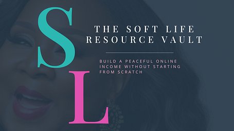 The Soft Life Resource Vault