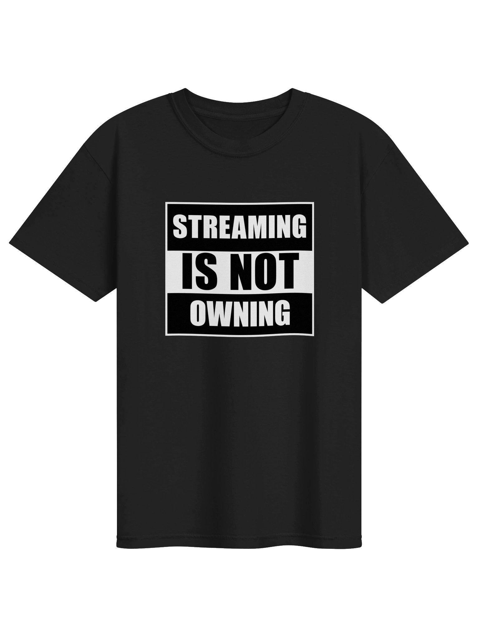 Streaming Is Not Owning T-shirt