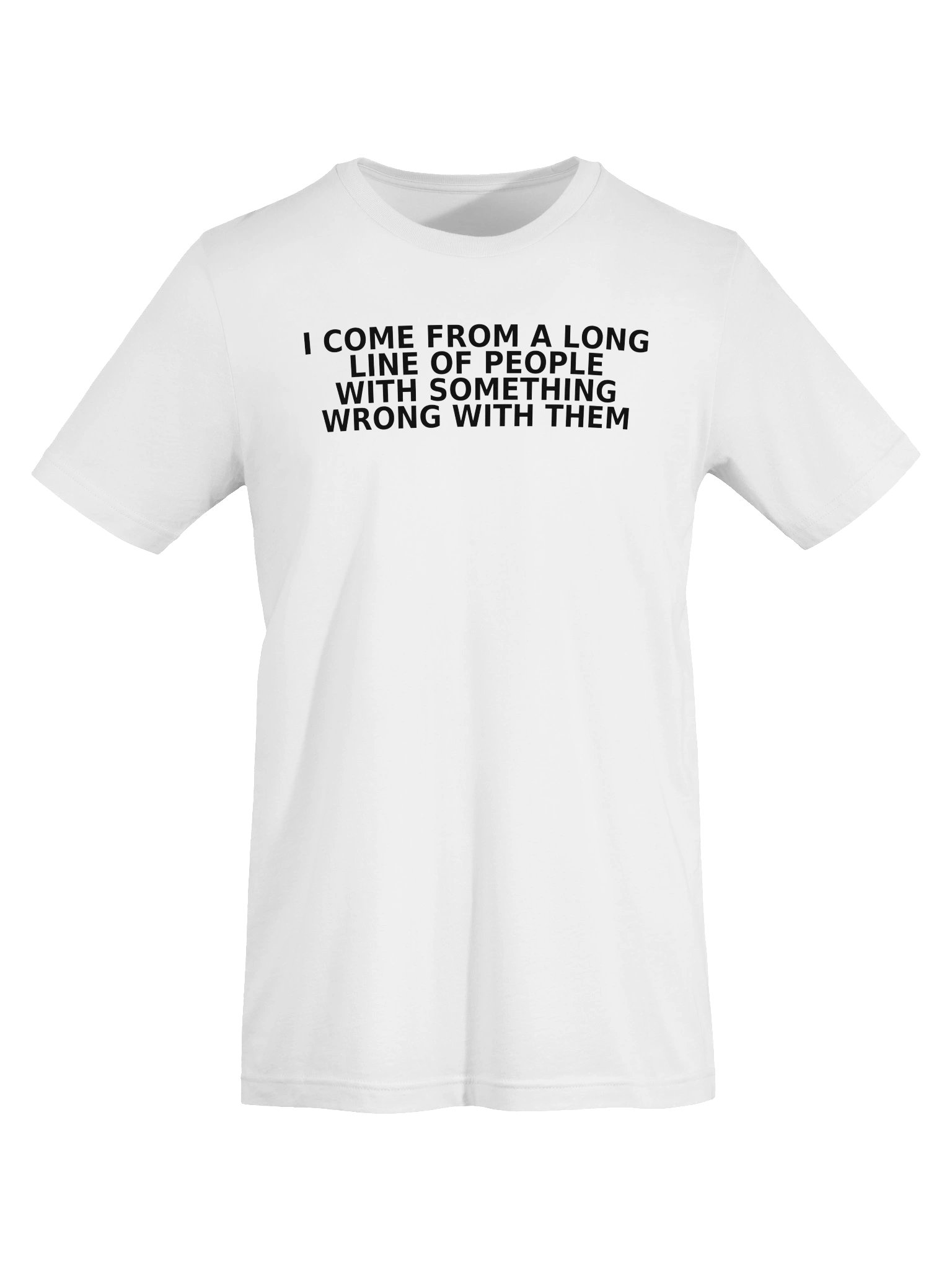 I Come From A Long Line Of People With Something Wrong With Them product image (48)
