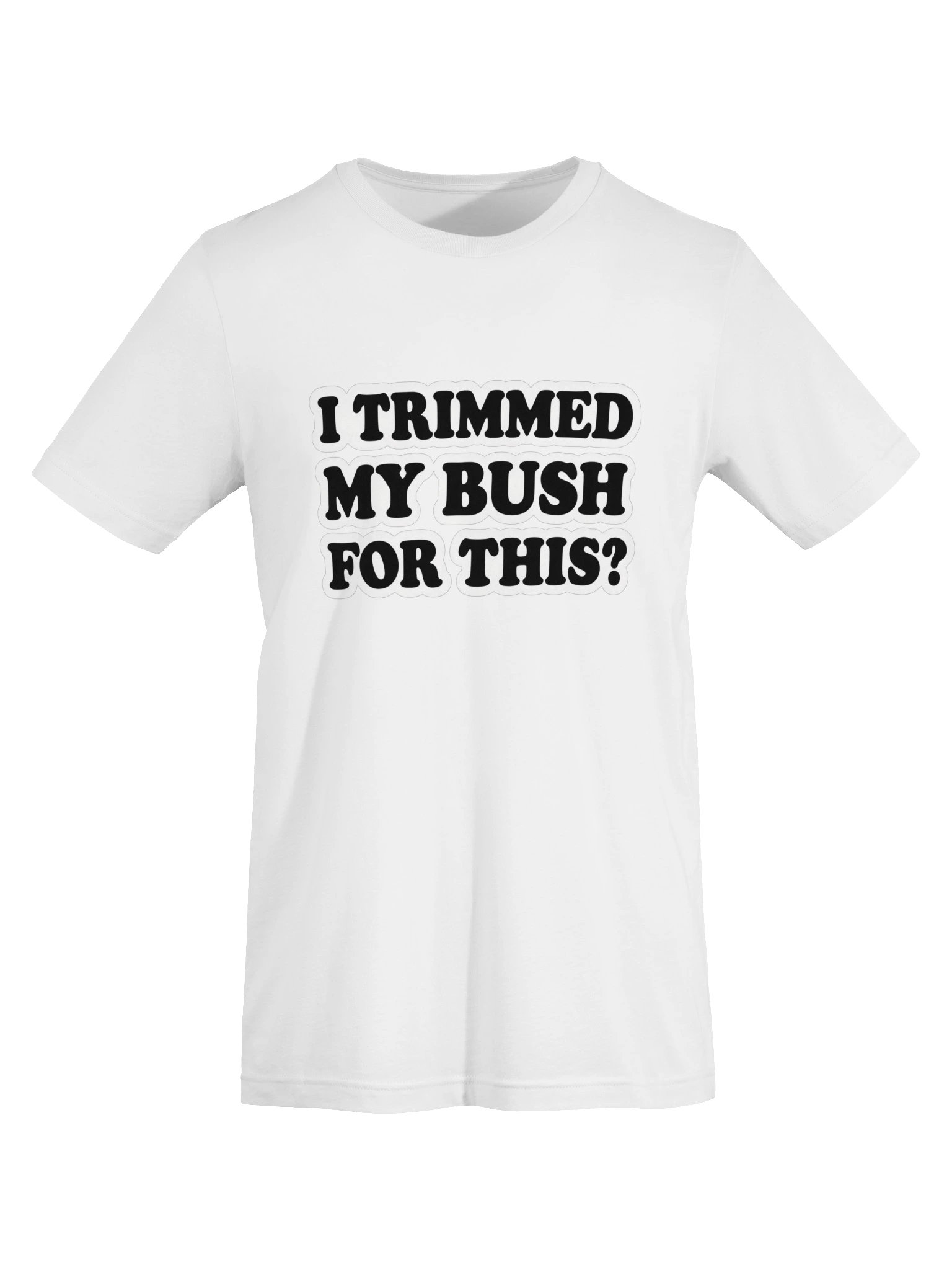I Trimmed My Bush for This? Bold Type Supersoft Tee product image (37)