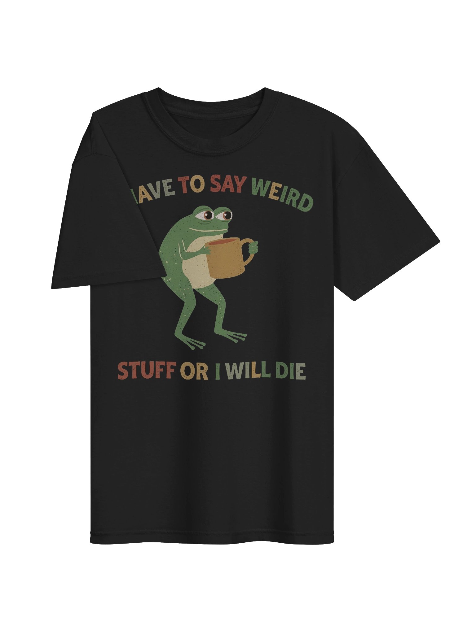 I have to say weird stuf or I will die Shirt product image (16)