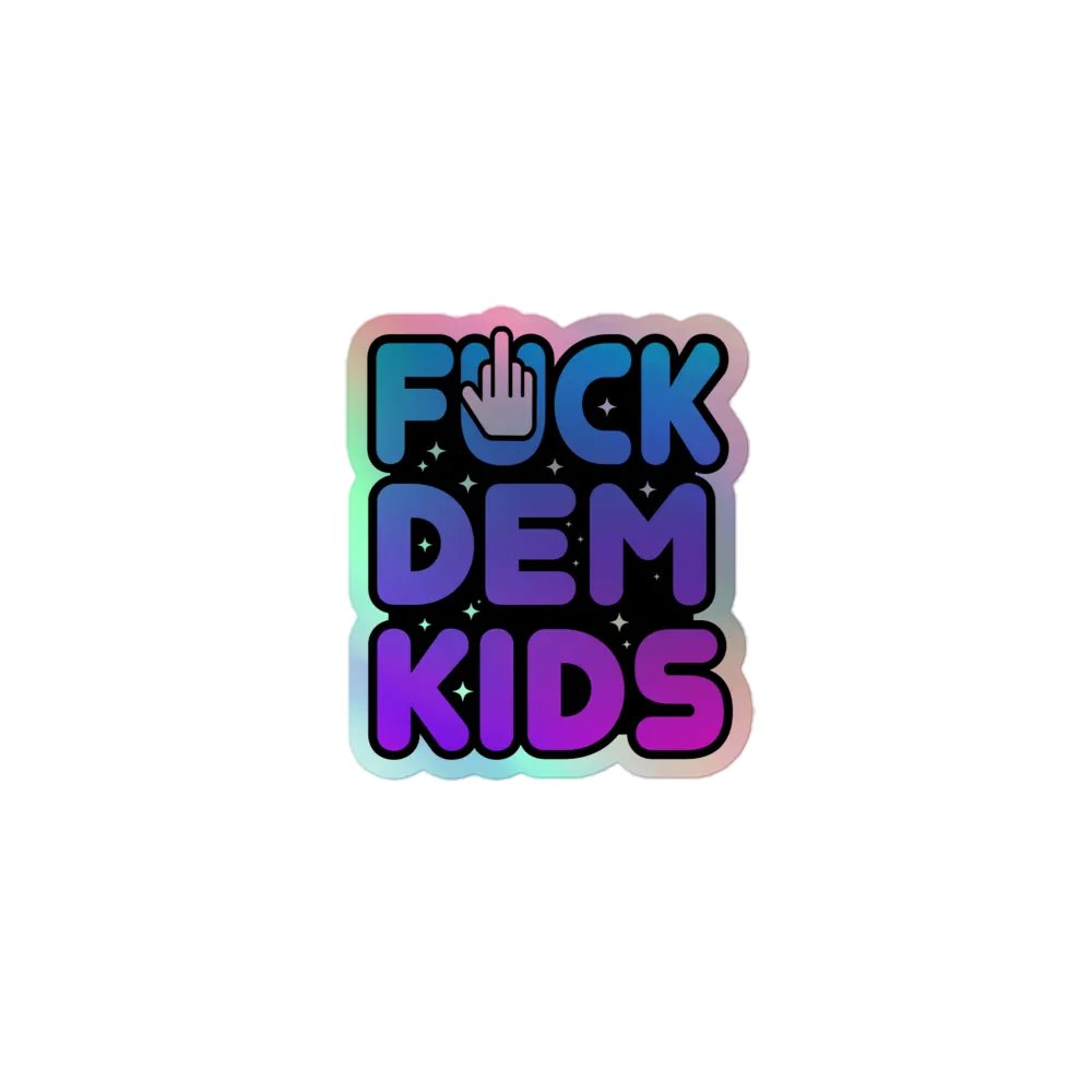 FUCK DEM KIDS HOLOGRAPHIC STICKER product image (1)