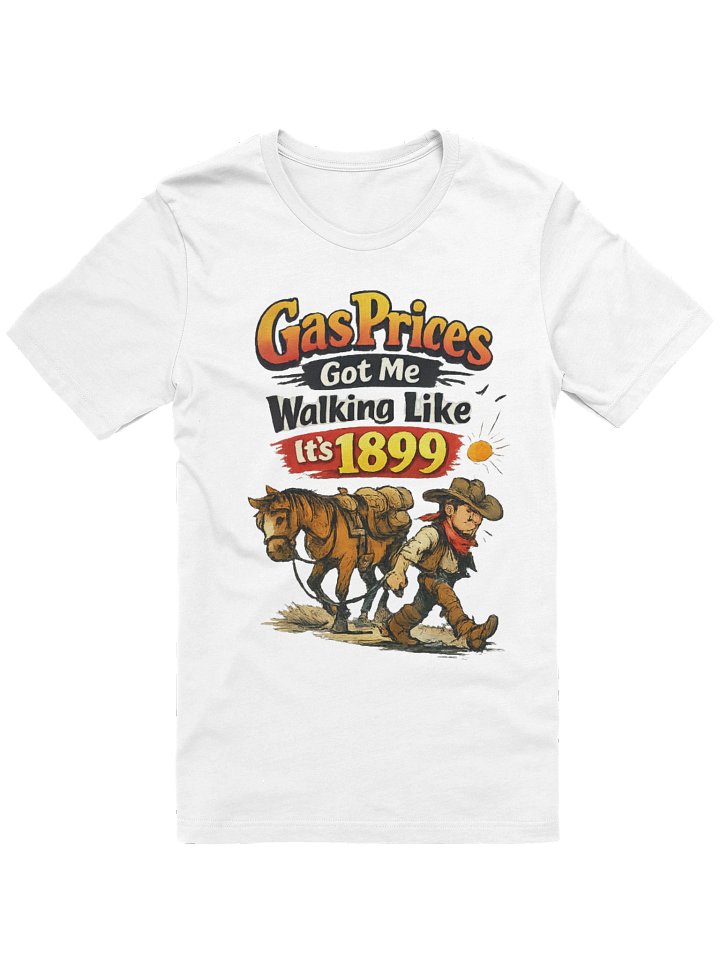 Gas Prices Got Me Walking Like I's 1899 product image (1)