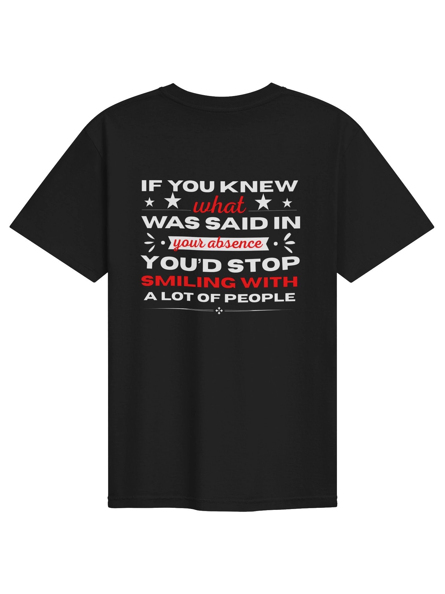 If You Knew What Was Said in Your Absence – Funny Quote T-Shirt product image (5)