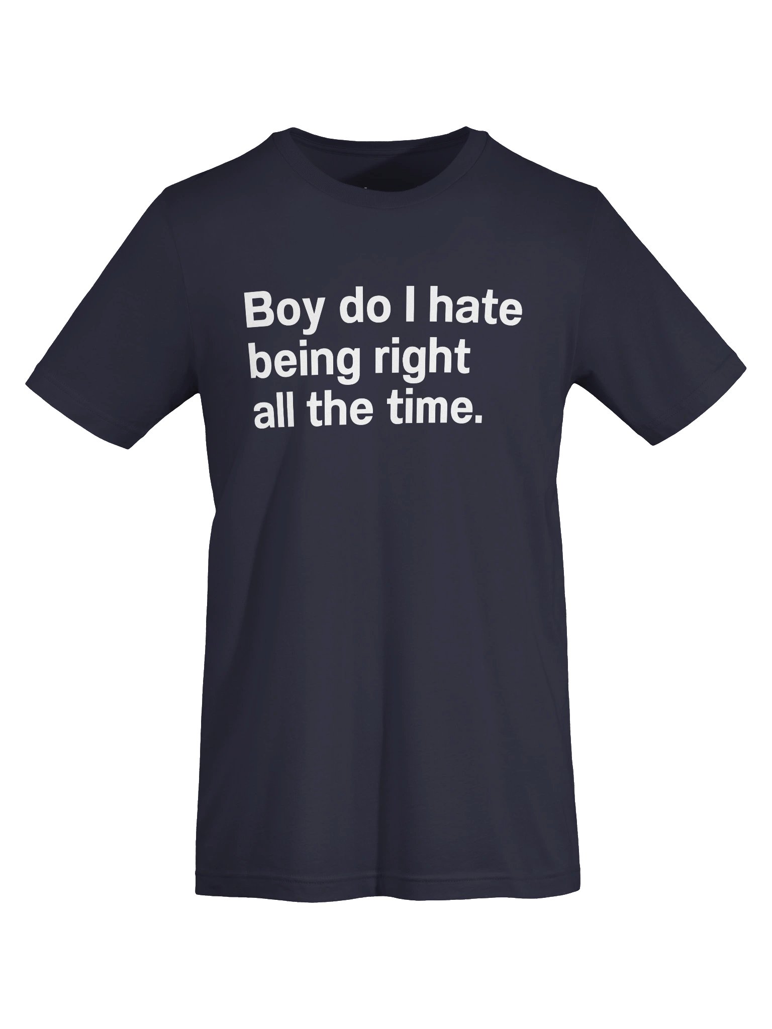 Boy do I hate being right all the time. Unisex T-Shirt product image (5)