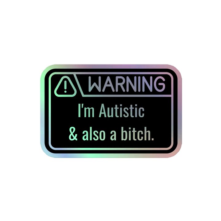 Holo Sticker: WARNING Autistic & Also a Bitch product image (2)
