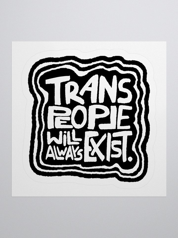 TRANS PEOPLE WILL ALWAYS EXIST. sticker product image (1)