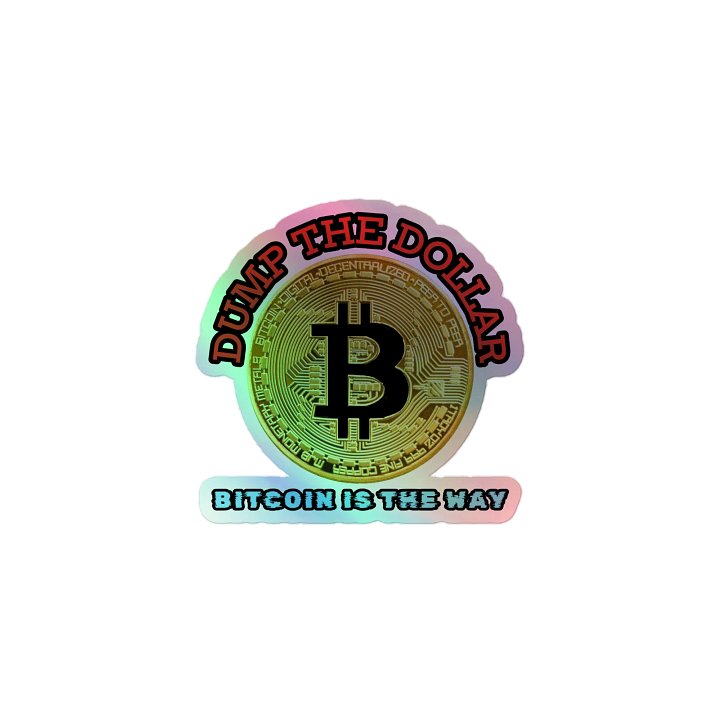 Dump the Dollar Bitcoin is the Way Holographic Sticker product image (1)