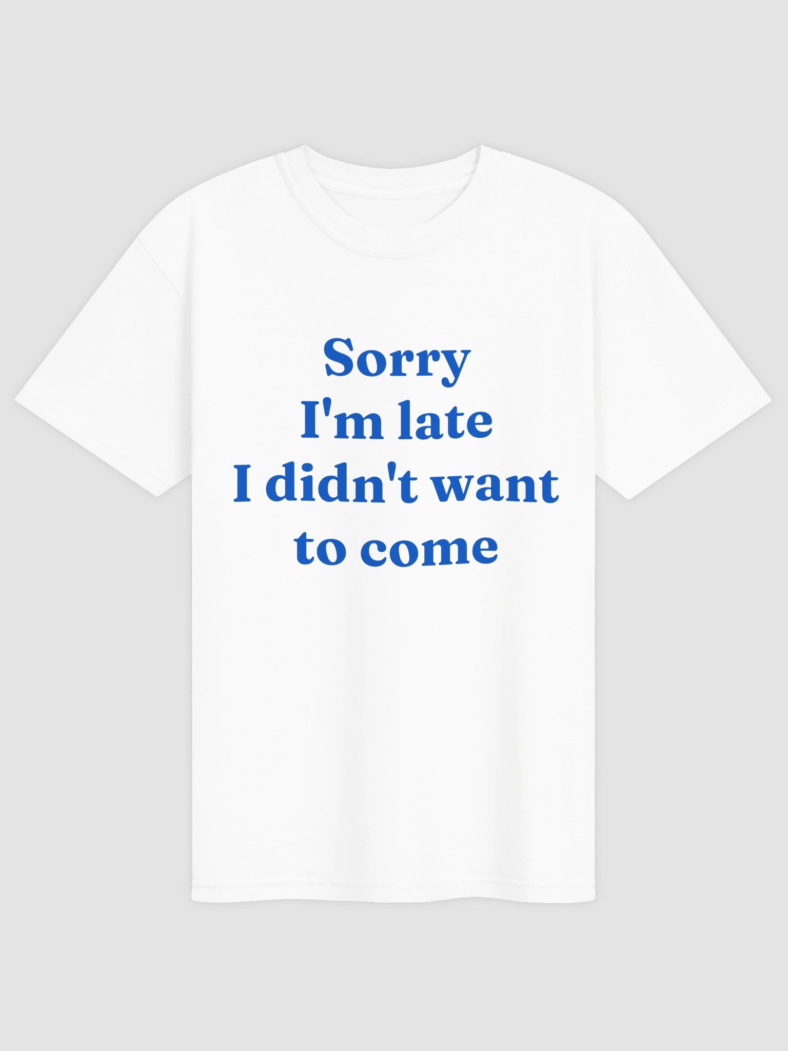 I Didn't Want To Come T-shirt product image (4)