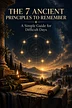 The 7 Ancient Principles to Remember — A Simple Guide