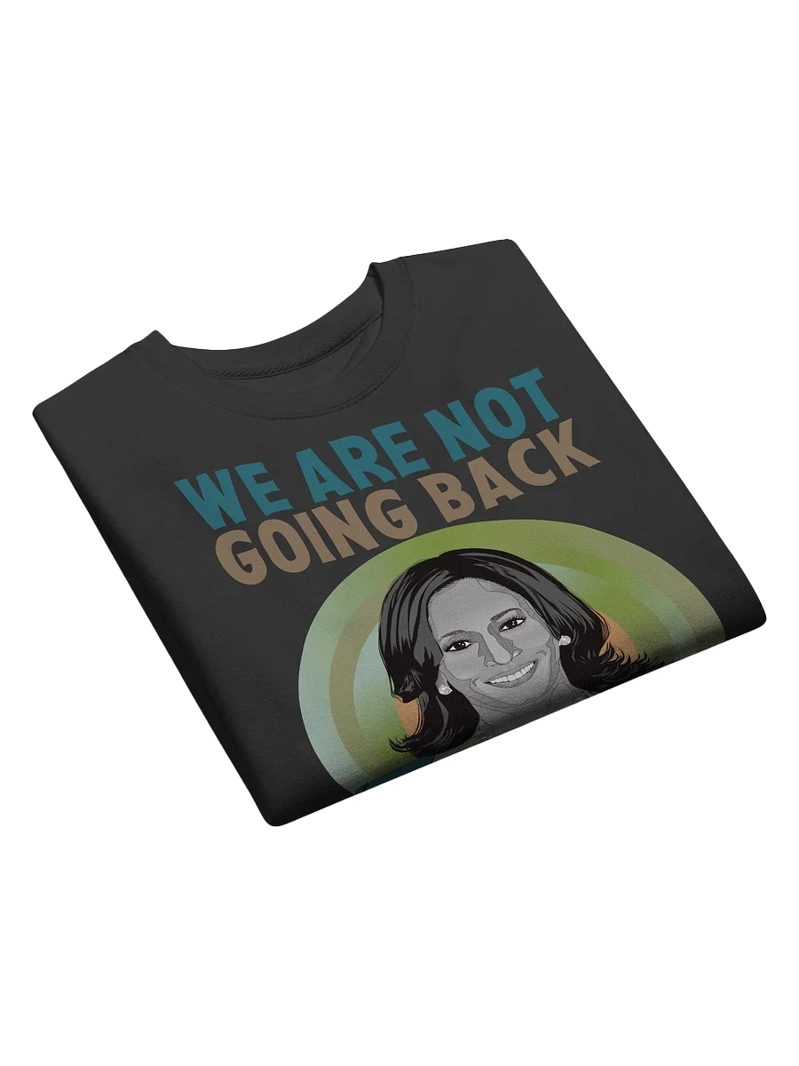 We Are Not Going Back Kamala Harris Campaign Supporter and Election Day Sweatshirt product image (3)