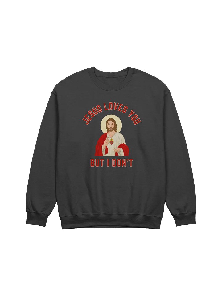Jesus Loves You But I Don't Sweatshirt product image (1)