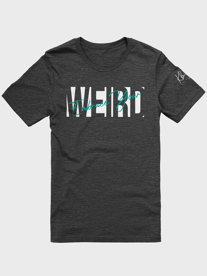 Embrace Your Weird Unisex Tee product image (1)