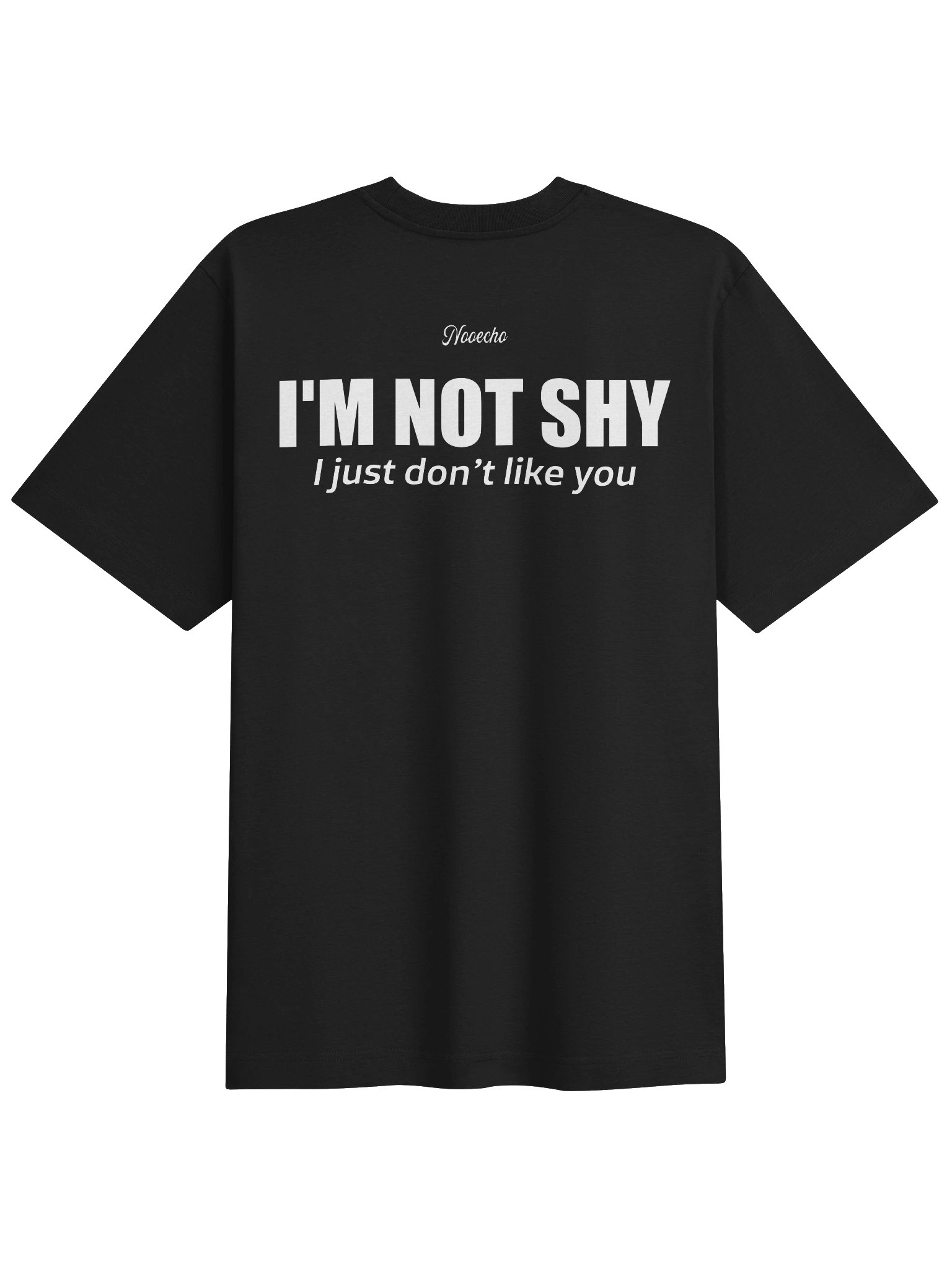 I'm Not Shy, I Just Don't Like You – Funny Graphic T-Shirt product image (1)