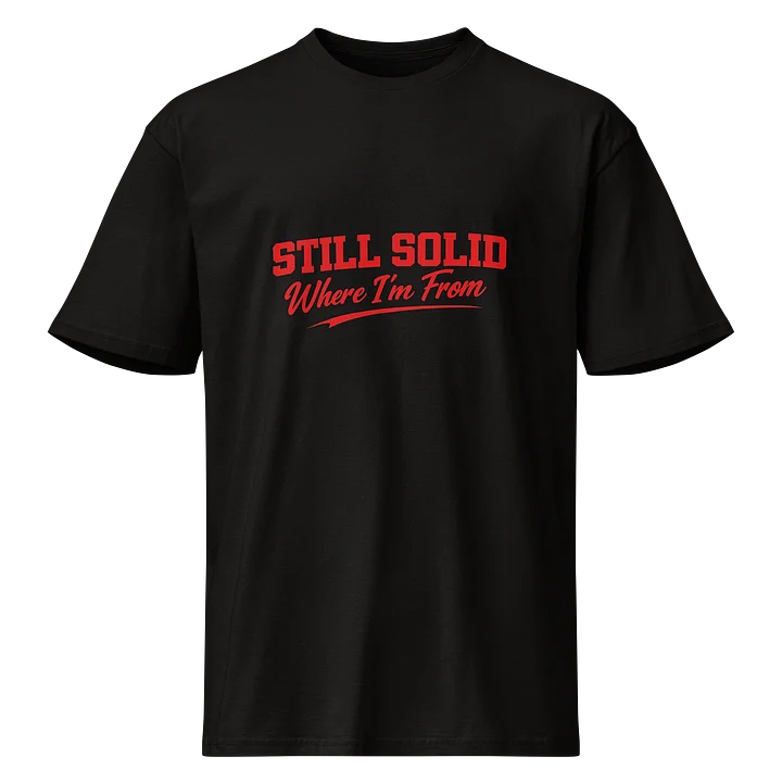 Still Solid Where I'm From Premium Tee product image (1)