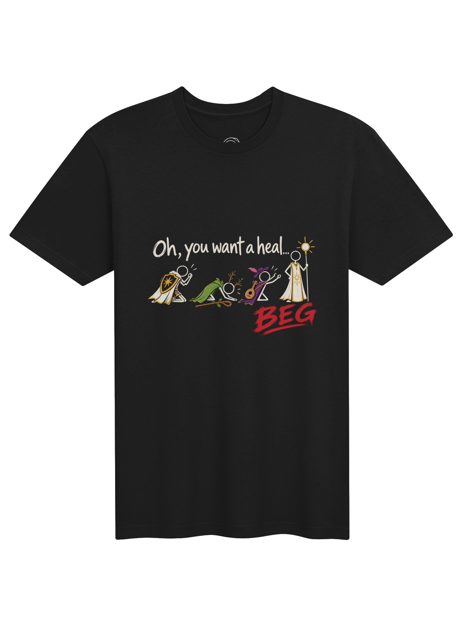 Oh, You Want a Heal... BEG T-Shirt product image (1)