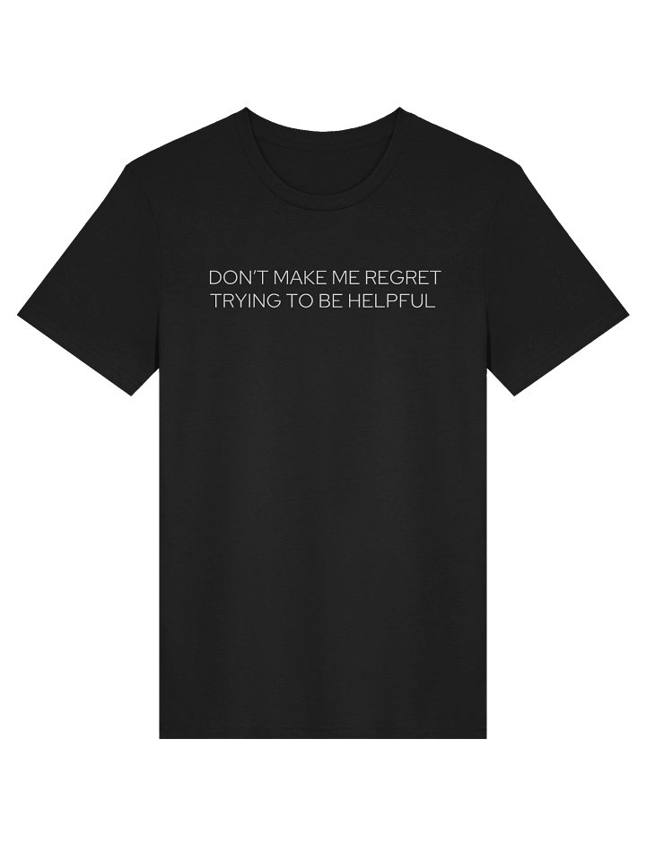 Don’t Make Me Regret Trying to Be Helpful Unisex Tee - Slim product image (1)