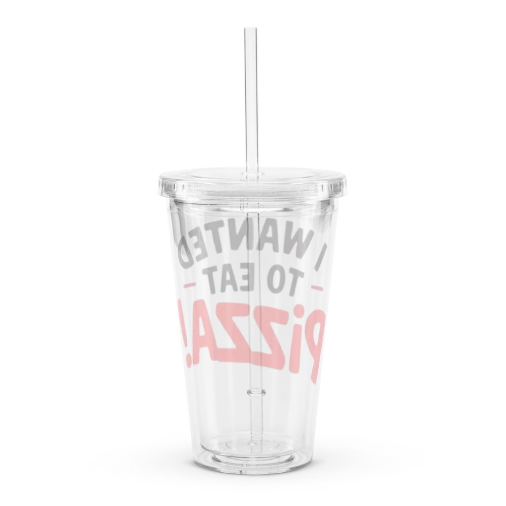 "I Wanted to Eat Pizza!" Clear Plastic Tumbler product image (2)