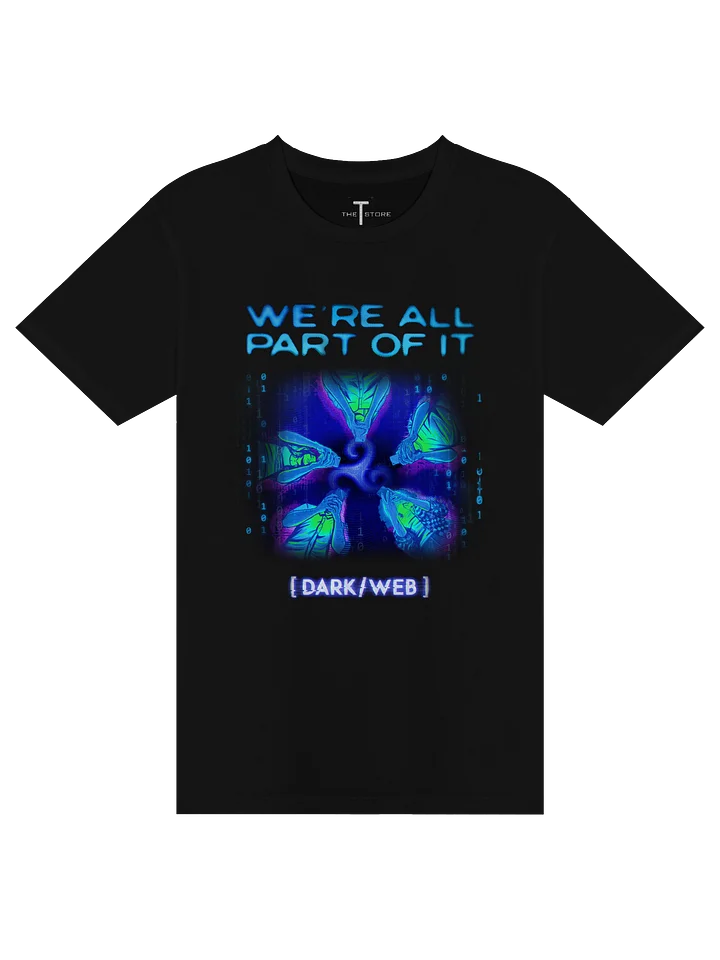 [DARK/WEB]: "We're all part of it!" Shirt product image (1)