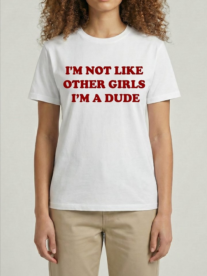 I'm Not Like Other Girls I'm A Dude Funny Sarcastic T-Shirt product image (1)