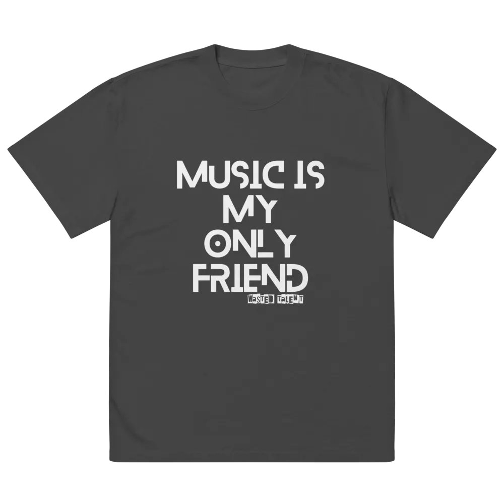 WASTED TALENT MUSIC IS MY ONLY FRIEND OVERSIZED TEE product image (3)