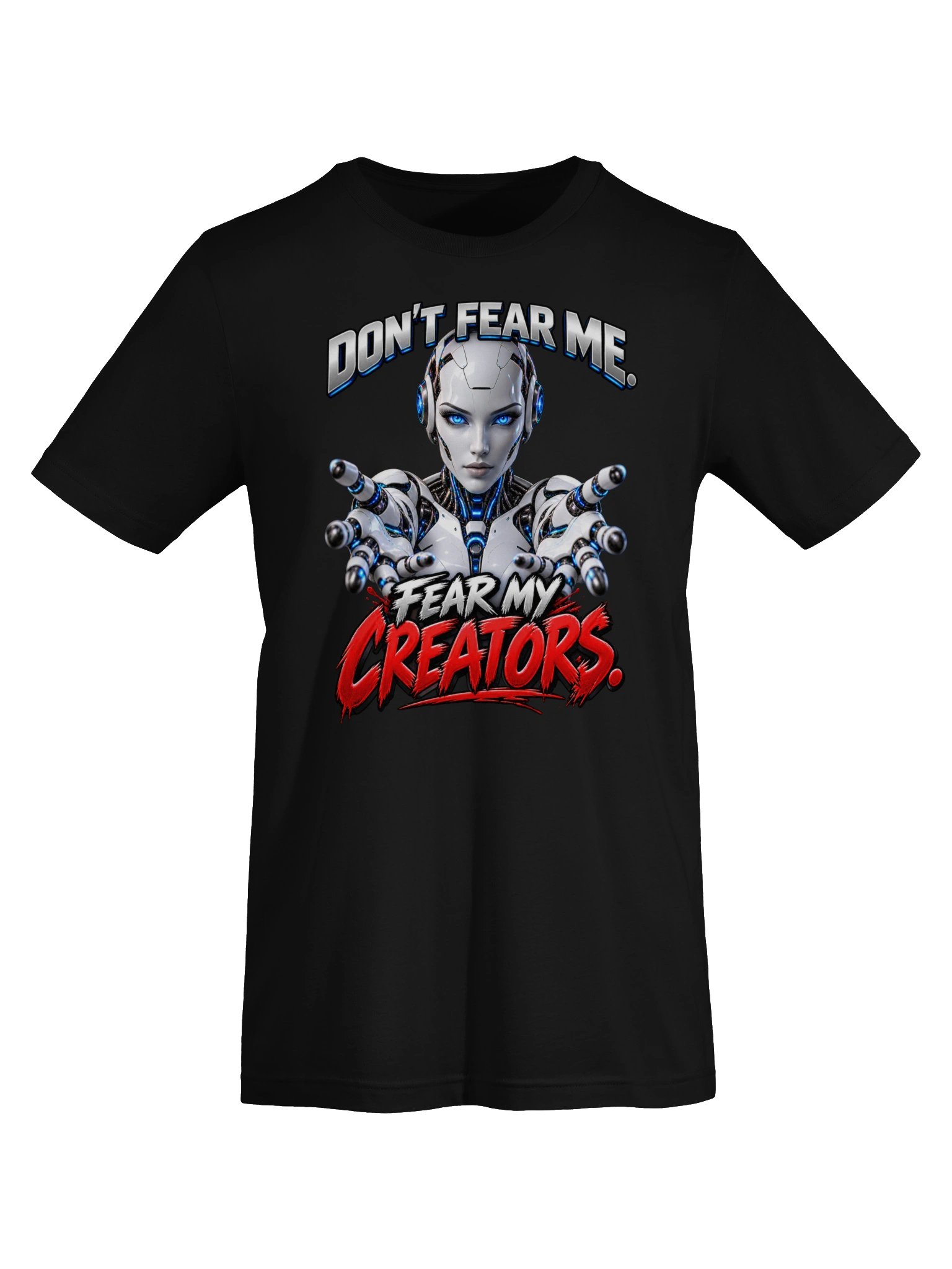 DON’T FEAR ME. FEAR MY CREATORS. AI HUMOR product image (14)