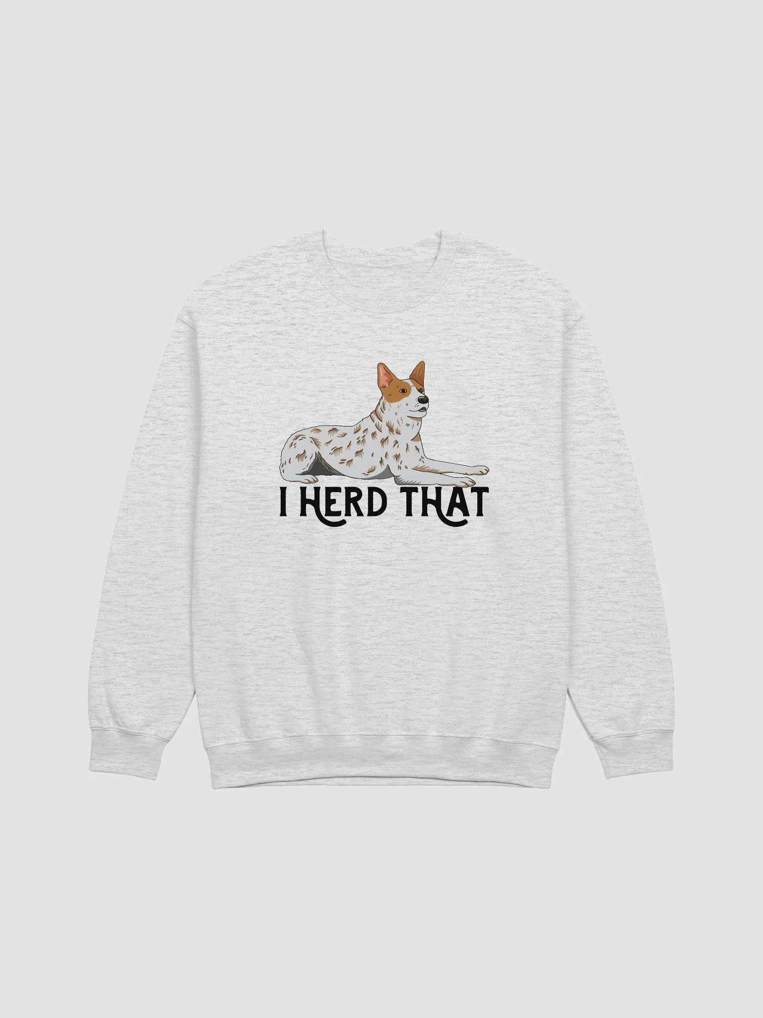 I Herd That Red Heeler Sweatshirt for Australian Cattle Dog (Red Heeler) Owners product image (1)
