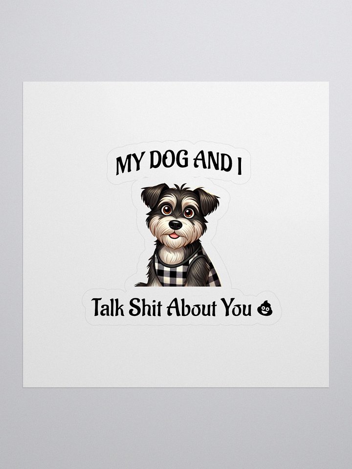 My Dog And I Talk Shit About You product image (1)