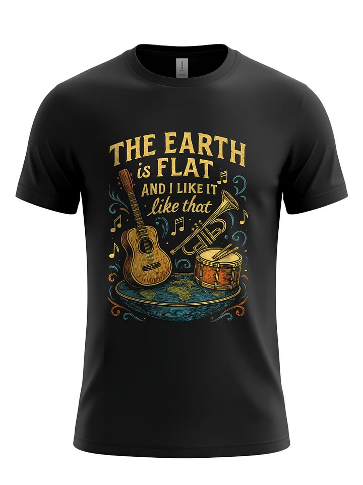 Earth Is Flat and I Like It Like That - Full Front product image (1)