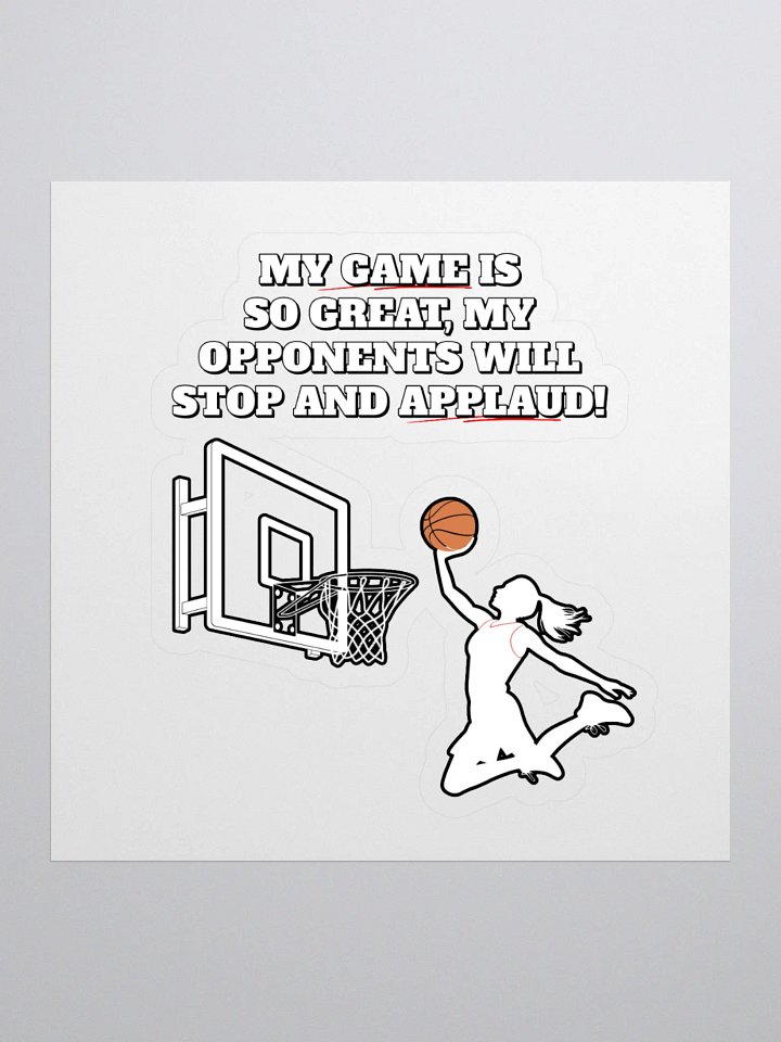 My Game Is So Great, My Opponents Will Stop And Applaud! Women's Sticker product image (1)