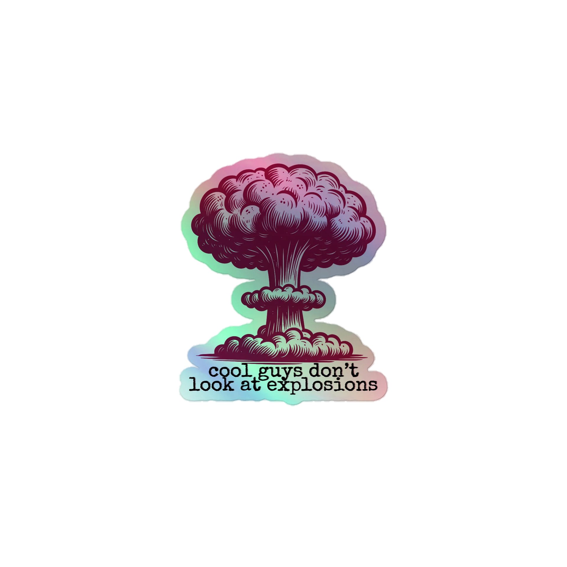 cool guys don't look at explosions Holo Sticker product image (1)
