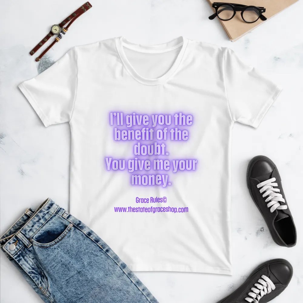 FUNNY TEES 4 U FOR WOMEN “I’ll give you the benefit of the doubt. You give me your money.” product image (4)