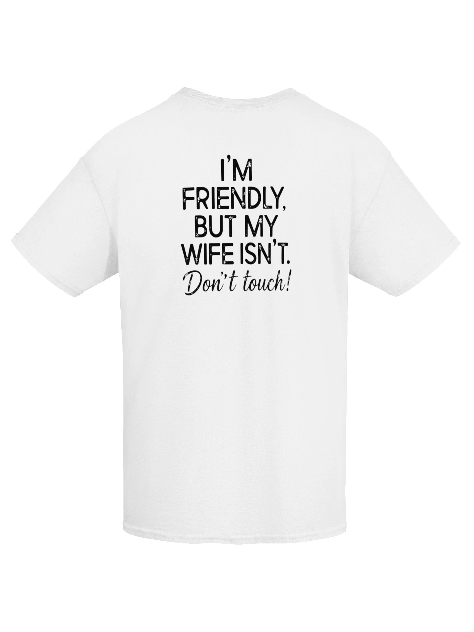 I'm Friendly, But My Wife Isn't. Don't Touch T- Shirt (BACK PRINT) product image (34)