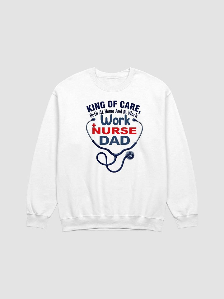 Nurse, Dad, work, King of Care Crewneck Sweatshirt product image (8)