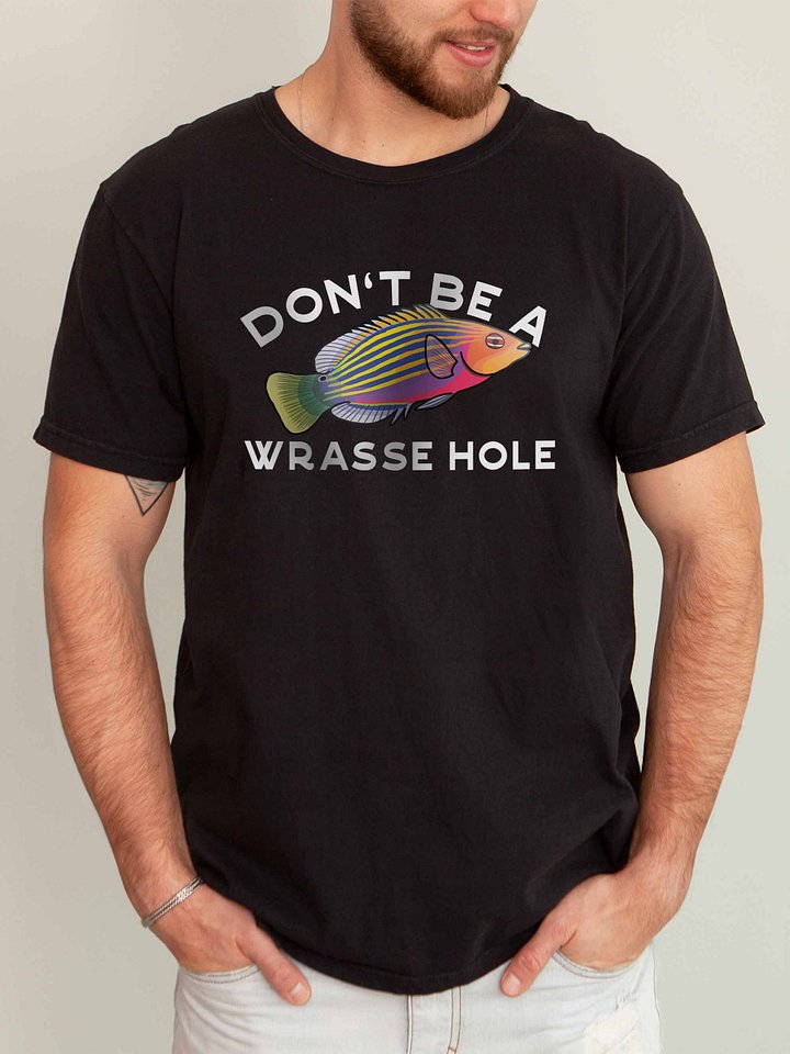 Don't Be a Wrasse Hole Sixline Wrasse T-Shirt for Reef Aquarium Lovers product image (2)