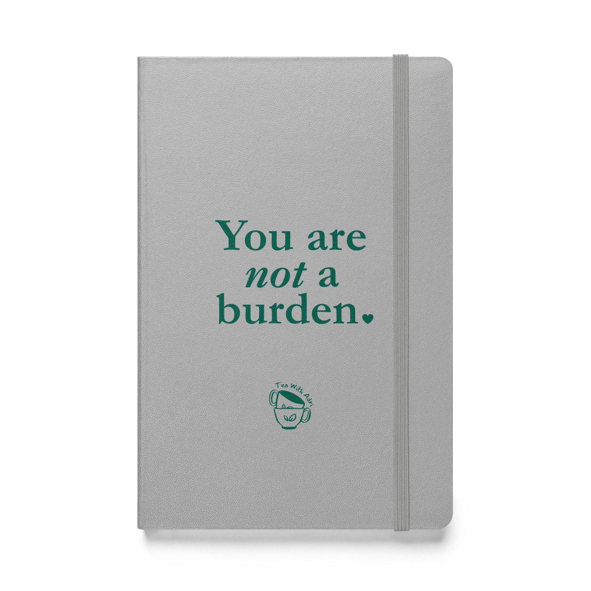 You Are Not A Burden Hardcover Notebook product image (1)